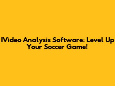 IVideo Analysis Software: Level Up Your Soccer Game!