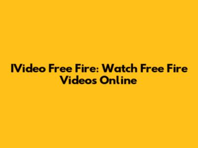 IVideo Free Fire: Watch Free Fire Videos Online