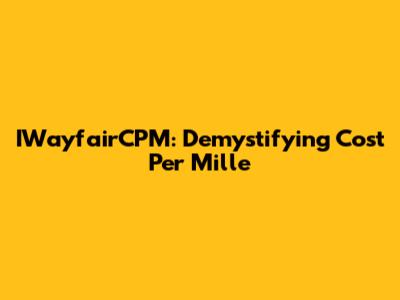 IWayfairCPM: Demystifying Cost Per Mille