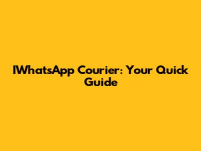 IWhatsApp Courier: Your Quick Guide