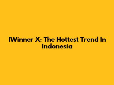 IWinner X: The Hottest Trend In Indonesia