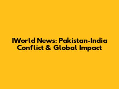 IWorld News: Pakistan-India Conflict & Global Impact