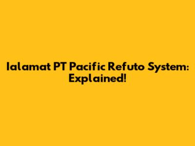 Ialamat PT Pacific Refuto System: Explained!