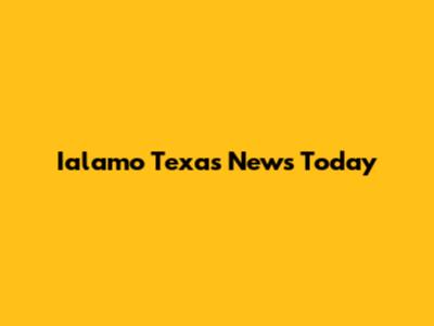 Ialamo Texas News Today