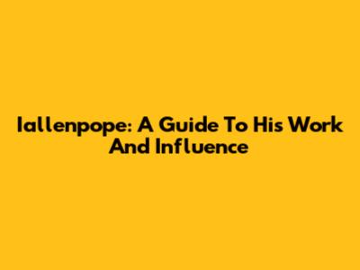 Iallenpope: A Guide To His Work And Influence