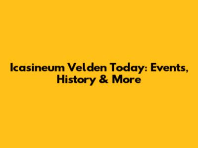 Icasineum Velden Today: Events, History & More