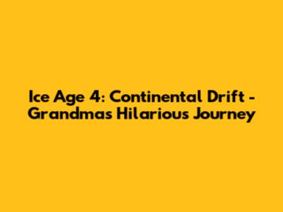 Ice Age 4: Continental Drift - Grandma's Hilarious Journey