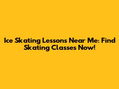 Ice Skating Lessons Near Me: Find Skating Classes Now!