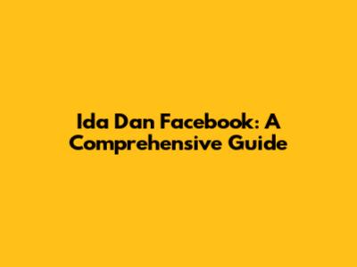 Ida Dan Facebook: A Comprehensive Guide