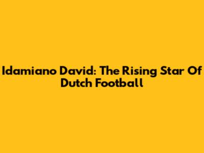 Idamiano David: The Rising Star Of Dutch Football