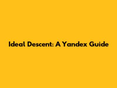Ideal Descent: A Yandex Guide