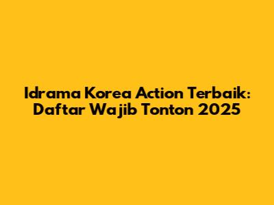 Idrama Korea Action Terbaik: Daftar Wajib Tonton 2025