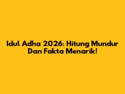 Idul Adha 2026: Hitung Mundur Dan Fakta Menarik!
