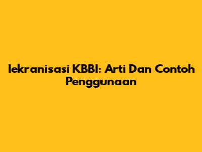 Iekranisasi KBBI: Arti Dan Contoh Penggunaan
