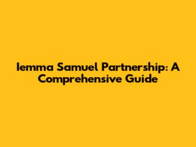 Iemma Samuel Partnership: A Comprehensive Guide