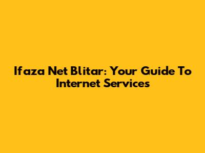 Ifaza Net Blitar: Your Guide To Internet Services
