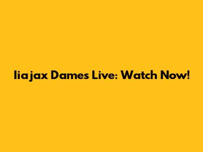 Iiajax Dames Live: Watch Now!