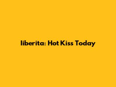 Iiberita: Hot Kiss Today