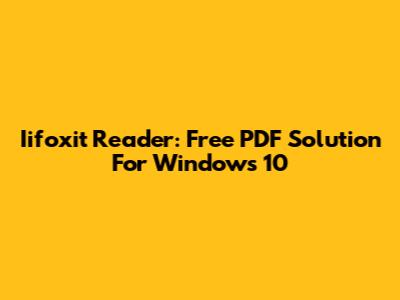 Iifoxit Reader: Free PDF Solution For Windows 10