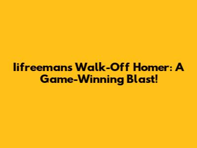 Iifreeman's Walk-Off Homer: A Game-Winning Blast!