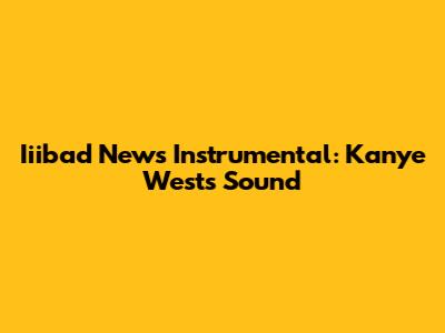 Iiibad News Instrumental: Kanye West's Sound