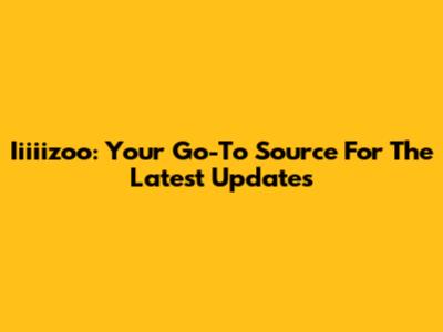 Iiiiizoo: Your Go-To Source For The Latest Updates