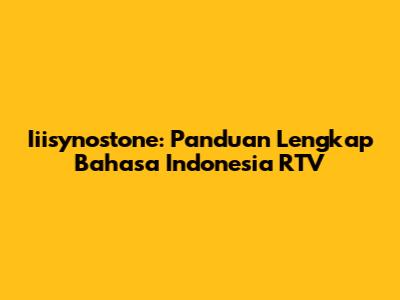 Iiisynostone: Panduan Lengkap Bahasa Indonesia RTV