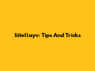 Iiitellayv: Tips And Tricks