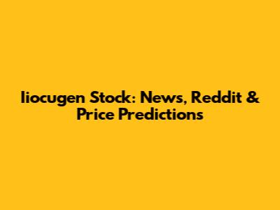 Iiocugen Stock: News, Reddit & Price Predictions