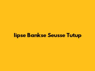 Iipse Bankse Seusse Tutup