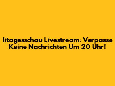 Iitagesschau Livestream: Verpasse Keine Nachrichten Um 20 Uhr!