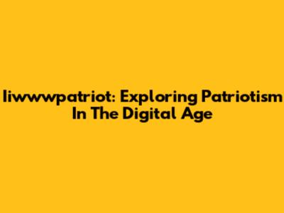Iiwwwpatriot: Exploring Patriotism In The Digital Age