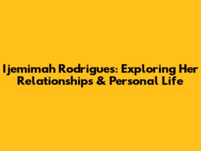 Ijemimah Rodrigues: Exploring Her Relationships & Personal Life