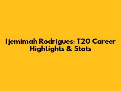Ijemimah Rodrigues: T20 Career Highlights & Stats