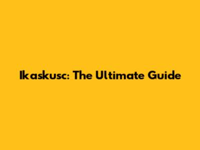 Ikaskusc: The Ultimate Guide