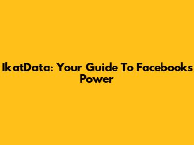 IkatData: Your Guide To Facebook's Power