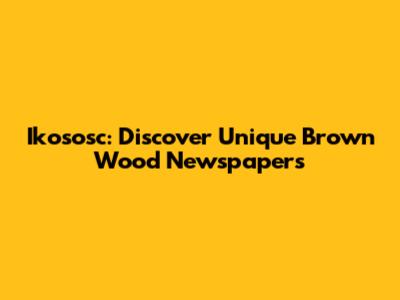 Ikososc: Discover Unique Brown Wood Newspapers