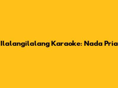 Ilalangilalang Karaoke: Nada Pria