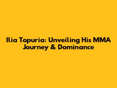 Ilia Topuria: Unveiling His MMA Journey & Dominance