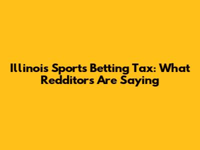Illinois Sports Betting Tax: What Redditors Are Saying