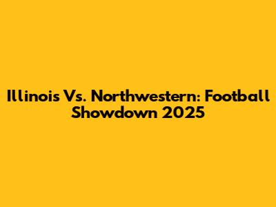 Illinois Vs. Northwestern: Football Showdown 2025