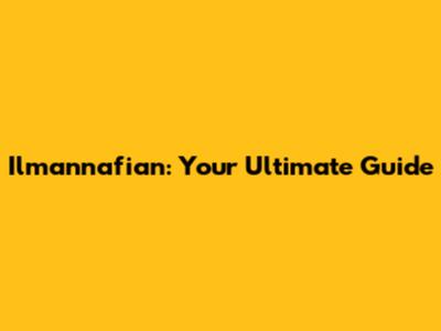Ilmannafian: Your Ultimate Guide