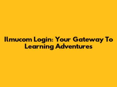 Ilmucom Login: Your Gateway To Learning Adventures