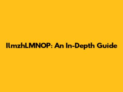 IlmzhLMNOP: An In-Depth Guide