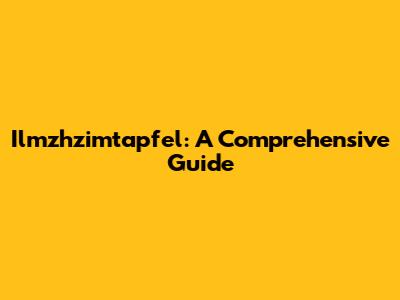 Ilmzhzimtapfel: A Comprehensive Guide
