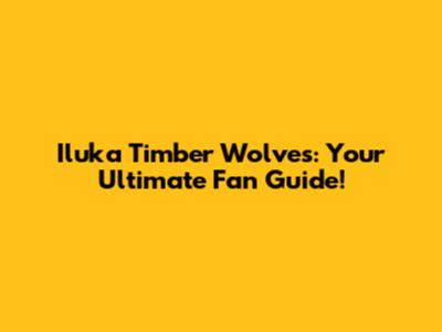 Iluka Timber Wolves: Your Ultimate Fan Guide!