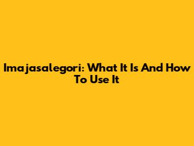 Imajasalegori: What It Is And How To Use It