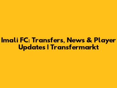 Imali FC: Transfers, News & Player Updates | Transfermarkt