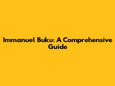 Immanuel Buku: A Comprehensive Guide