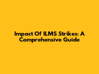 Impact Of ILMS Strikes: A Comprehensive Guide